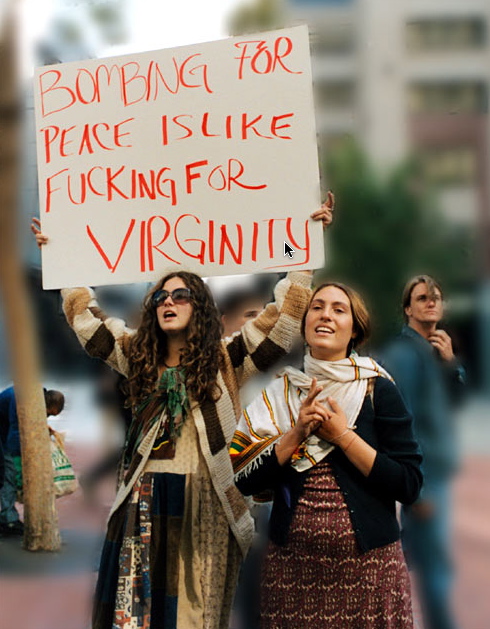 bombing for peace is like fucking for virginity